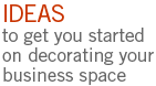 IDEAS to get you started on decorating business space