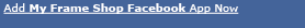 Add My Frame Shop Facebook App Now