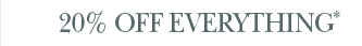 20% Off Everything*