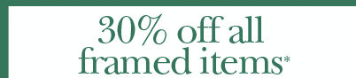 30% off all framed items*