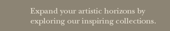 Expand your artistic horizons by exploring our inspiring collections.