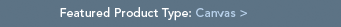 Featured Product Type: Canvas
