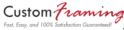 Custom Framing - Fast, Easy and 100% Satisfaction Guaranteed
