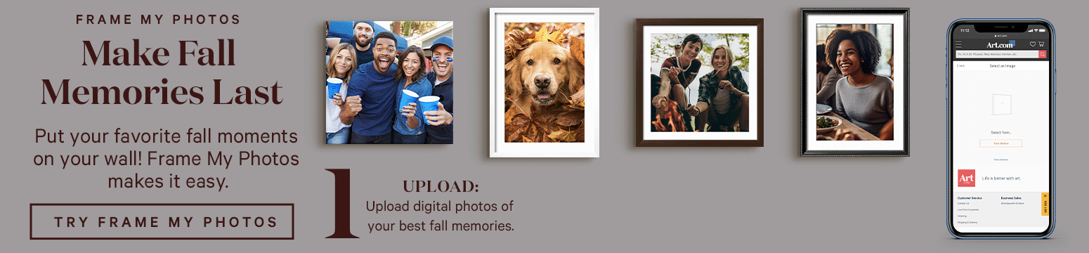 FRAME MY PHOTOS. Make Fall Memories Last Put your favorite fall moments on your wall! Frame My Photos makes it easy. TRY FRAME MY PHOTOS. 1. Upload your favorite digital photo.  2. Customize on canvas, in a frame. 3. Your customized photo art ships fast and FREE! Turn pics into art. >