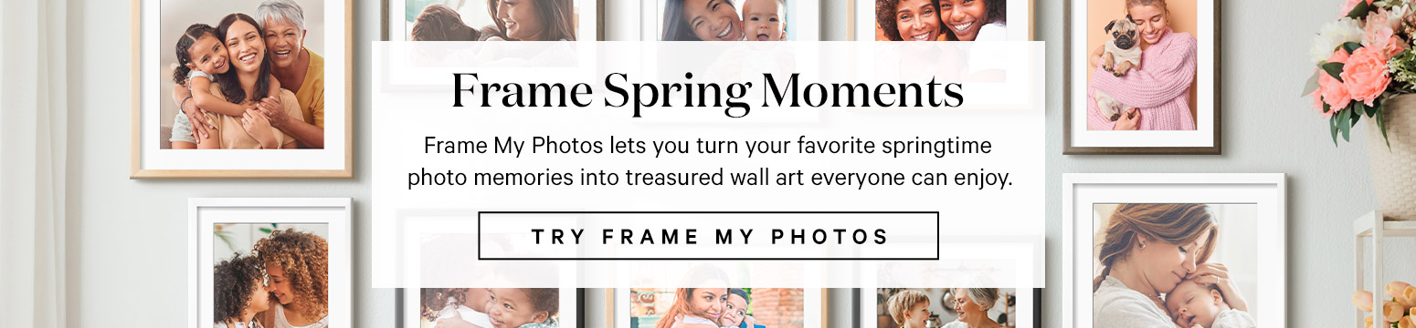 Frame Spring Moments. Frame My Photos lets you turn your favorite springtime photo memories into treasured wall art everyone can enjoy. TRY FRAME MY PHOTOS. >