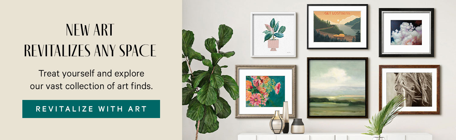 New Art Revitalizes Any Space. Treat yourself and explore our vast collection of art finds. REVITALIZE WITH ART. >