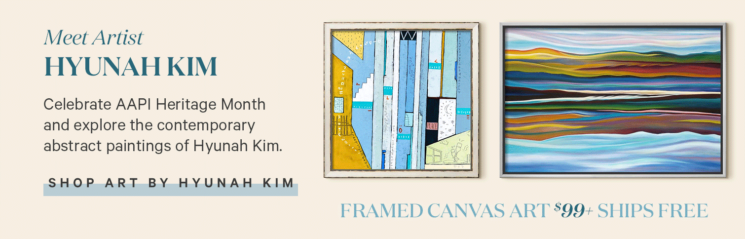 Meet Artist Hyunah Kim. Celebrate AAPI Heritage Month and explore the contemporary abstract paintings of Hyunah Kim. Framed Canvas Starting at $99+ Ships Free. SHOP ART BY HYUNAH KIM. >