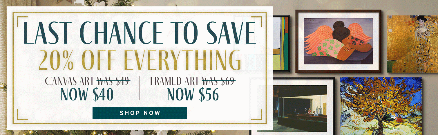 LAST CHANCE TO SAVE. 20% OFF EVERYTHING. CANVAS ART WAS $49, NOW $40. FRAMED ART WAS $69, NOW $56. SHOP NOW. >