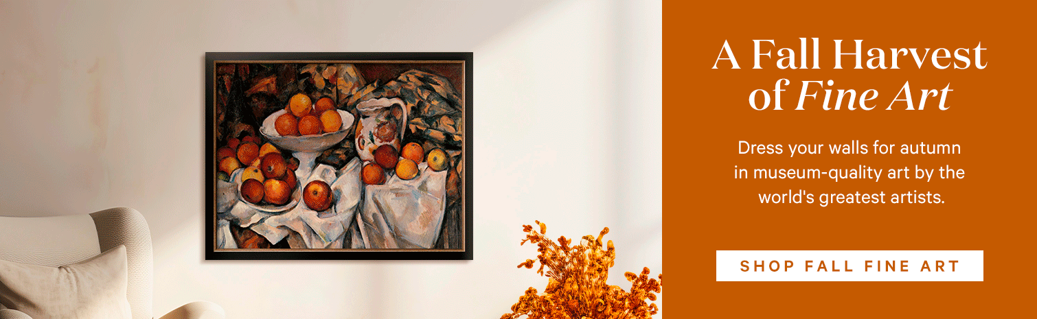 A Fall Harvest of Fine Art. Dress your walls for autumn in museum-quality art by the world's greatest artists. SHOP FALL FINE ART>
