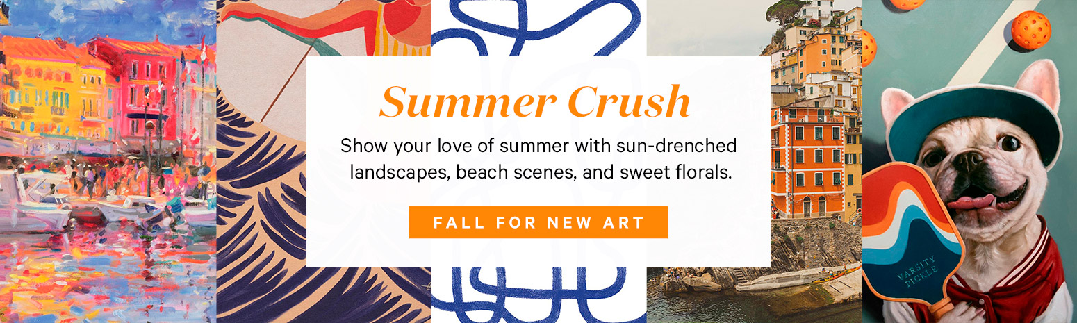 Summer Crush. Show your love of summer with sun-drenched landscapes, beach scenes, and sweet florals. FALL FOR NEW ART.>