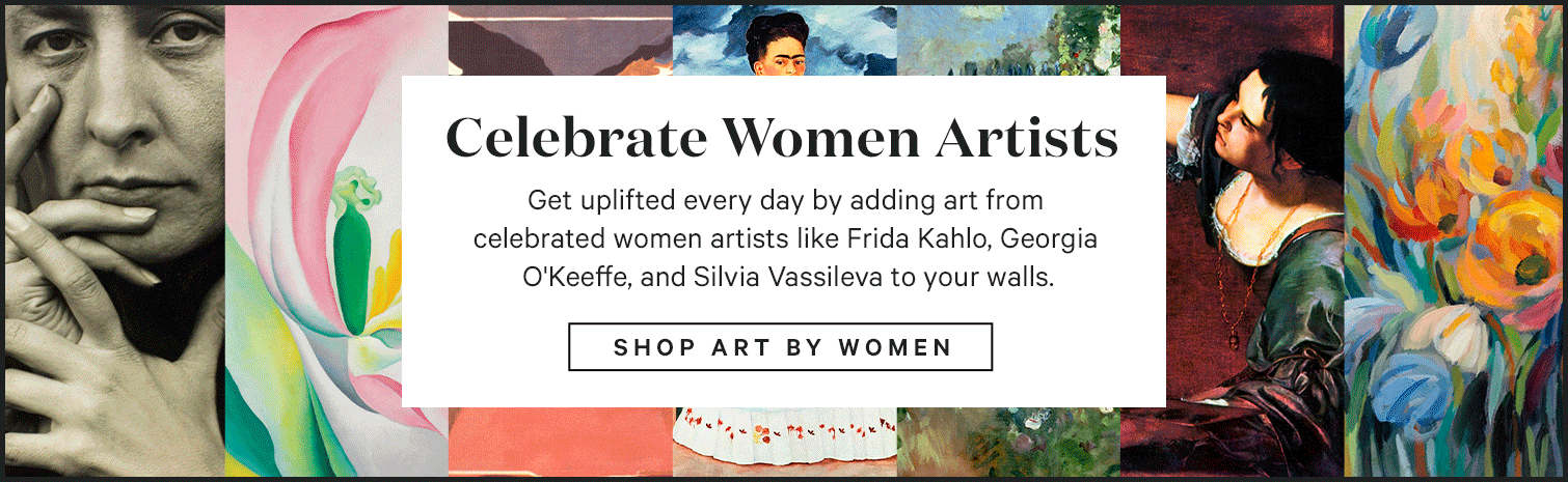 Celebrate Women Artists. Get uplifted every day by adding art from celebrated women artists like Frida Kahlo, Georgia O'Keeffe, and Silvia Vassileva to your walls. SHOP ART BY WOMEN.>