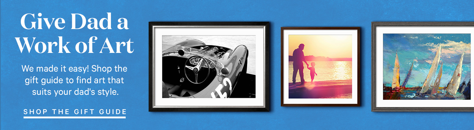 Give Dad a Work of Art We made it easy! Shop the gift guide to find art that suits your dad's style.
SHOP THE GIFT GUIDE>
