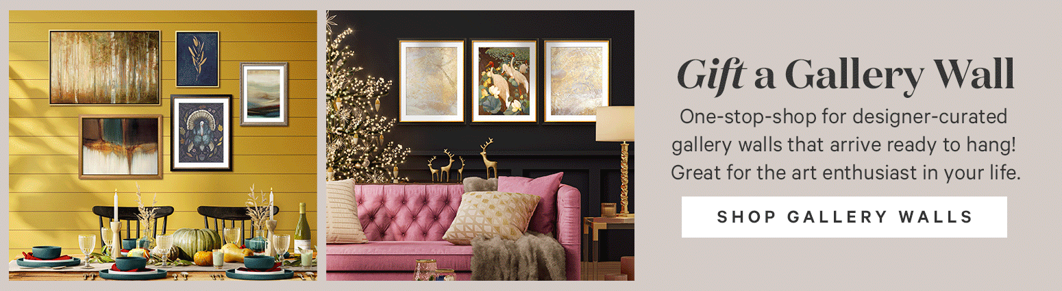 Gift a Gallery Wall. One-stop-shop for designer-curated gallery walls that arrive ready to hang! Great for the art enthusiast in your life. Shop Gallery Walls. >