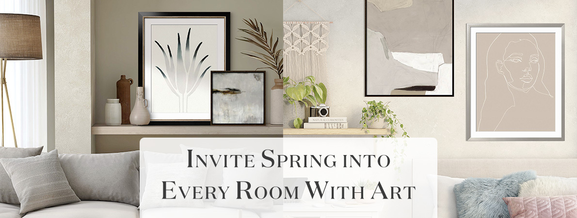 Invite Spring Into Every Room With Art. >