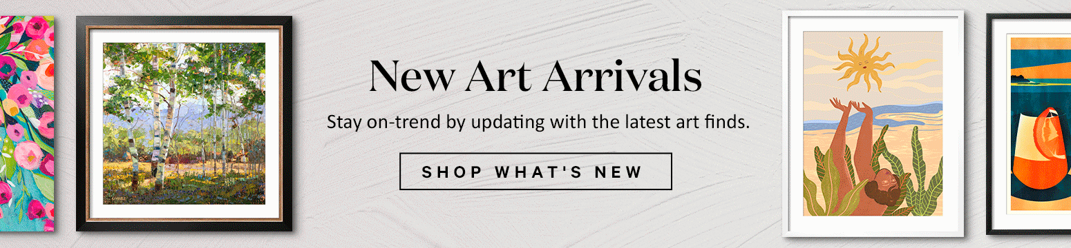 New Art Arrivals. Stay on-trend by updating with the latest art finds. SHOP WHAT'S NEW.>